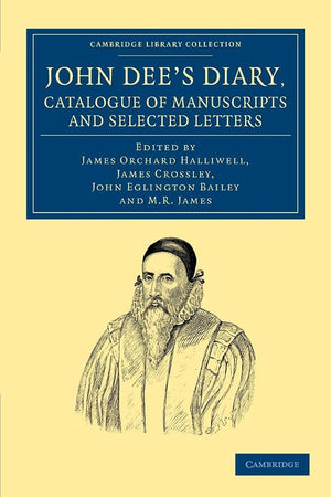 John Dee's Diary, Catalogue of Manuscripts and Selected Letters (Cambridge Library Collection  British and Irish History, 15th ,Used