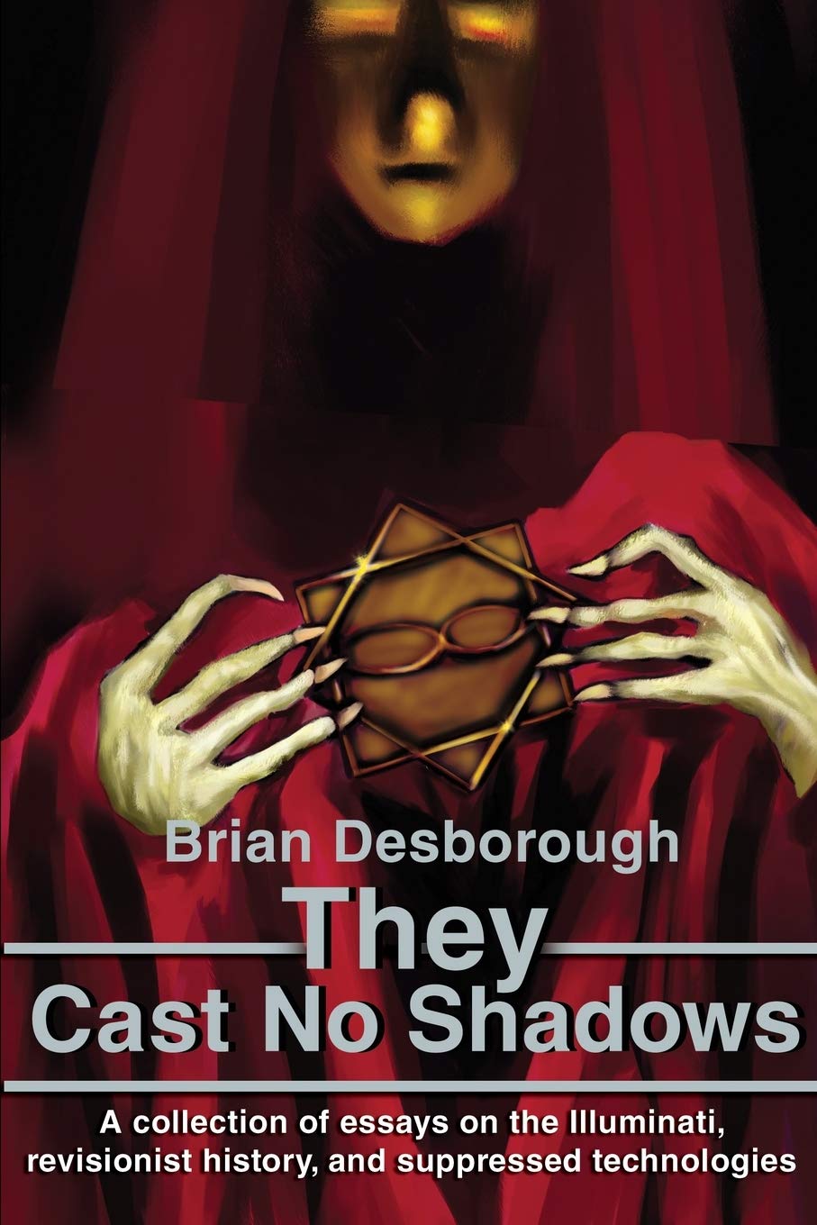 They Cast No Shadows: A Collection of Essays on the Illuminati, Revisionist History, and Suppressed Technologies,Used