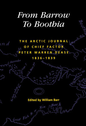 From Barrow to Boothia: The Arctic Journal of Chief Factor Peter Warren Dease, 18361839 (Volume 7) (Rupert's Land Record Societ,Used