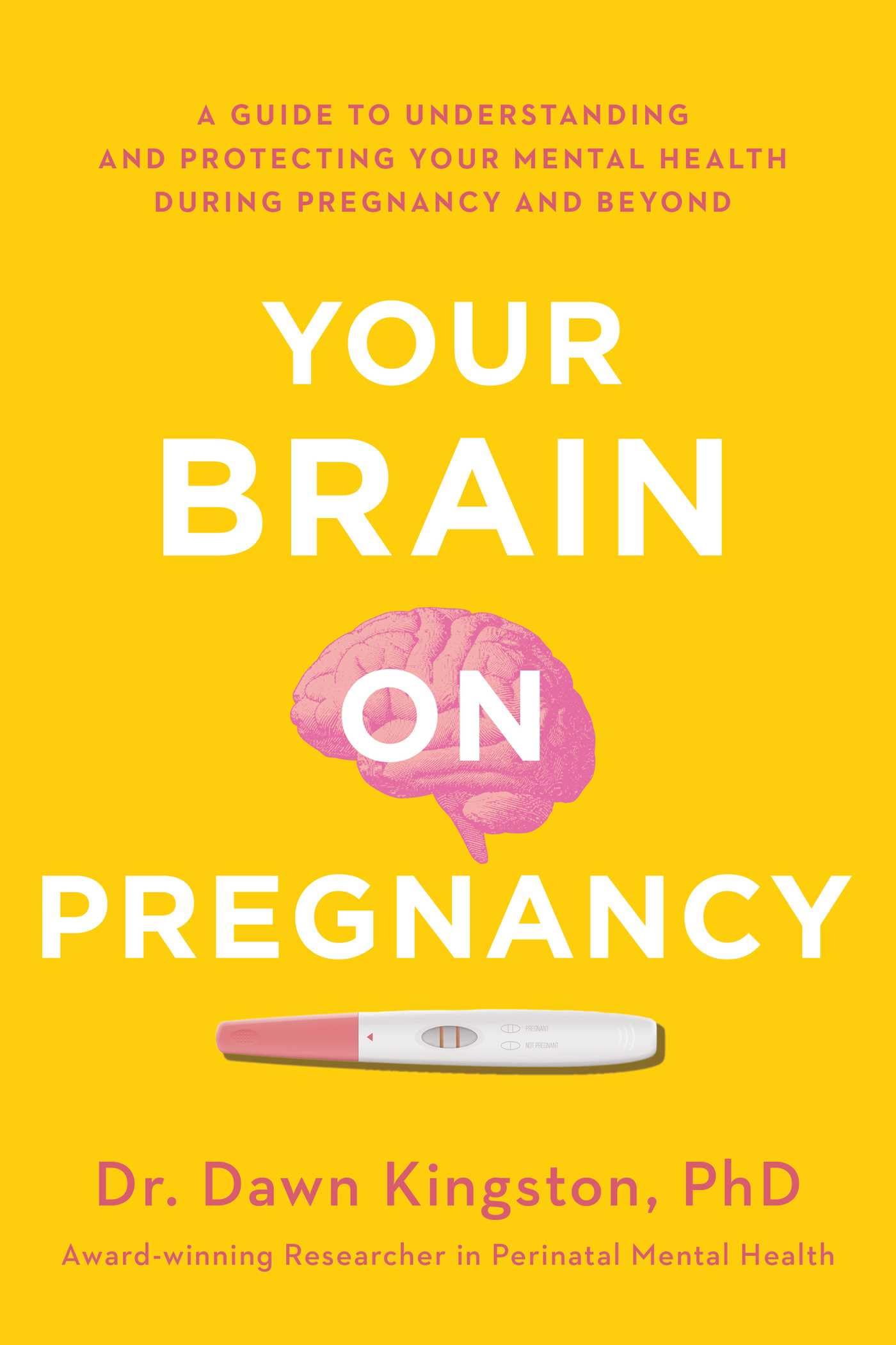 Your Brain on Pregnancy: A Guide to Understanding and Protecting Your Mental Health During Pregnancy and Beyond,New