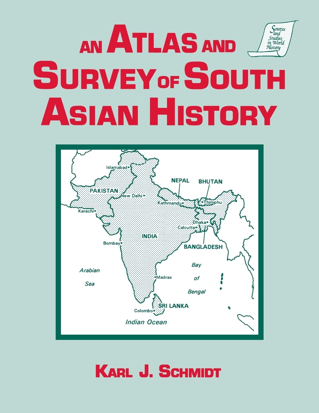 An Atlas and Survey of South Asian History (Sources and Studies in World History),New