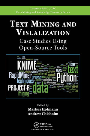 Text Mining and Visualization: Case Studies Using OpenSource Tools (Chapman & Hall/CRC Data Mining and Knowledge Discovery Seri