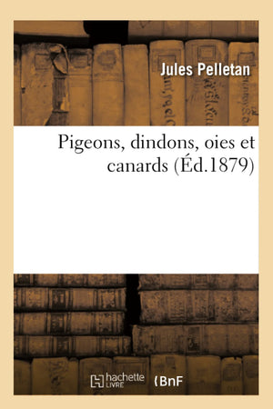 Pigeons, Dindons, Oies Et Canards (D.1879) (Sciences) (French Edition),New