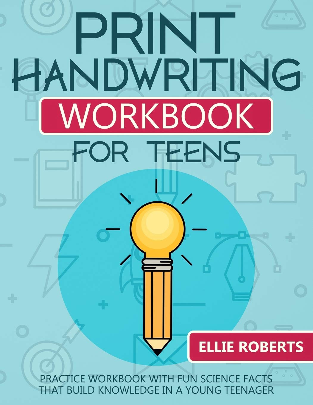 Print Handwriting Workbook for Teens: Practice Workbook with Fun Science Facts that Build Knowledge in a Young Teenager,Used