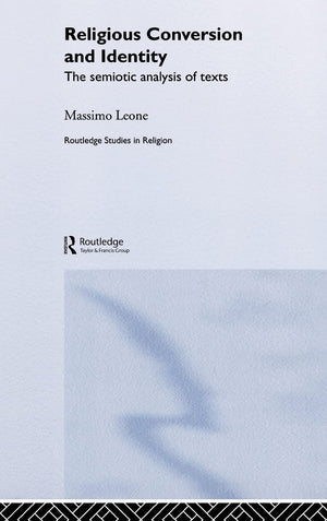 Religious Conversion and Identity: The Semiotic Analysis of Texts (Routledge Studies in Religion),Used