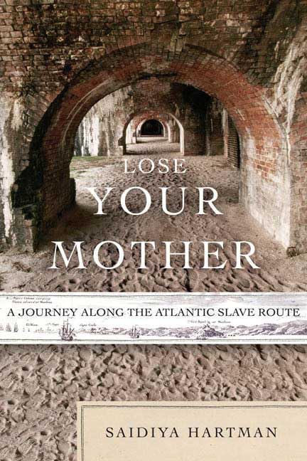 Lose Your Mother: A Journey Along the Atlantic Slave Route,New