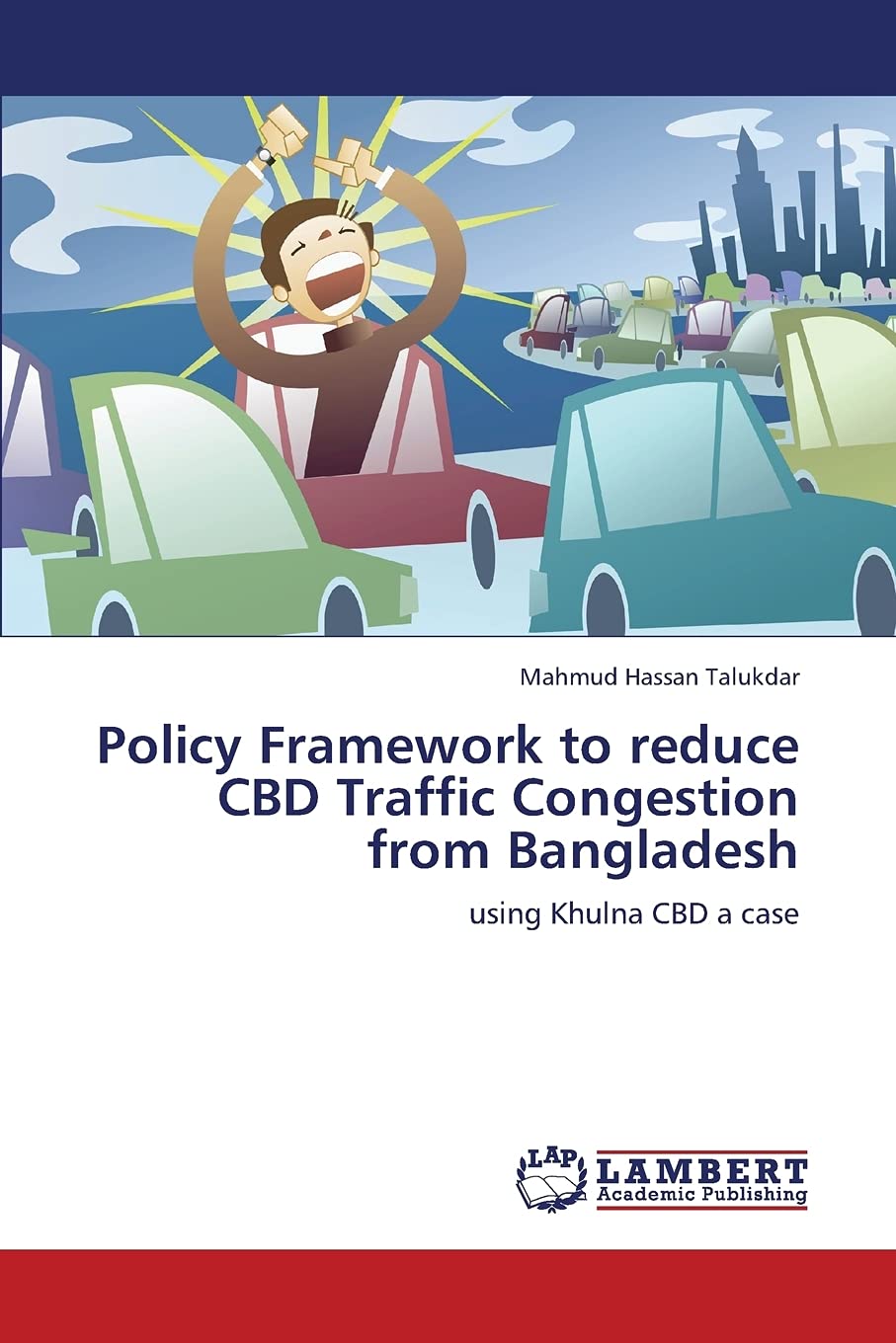 Policy Framework to reduce CBD Traffic Congestion from Bangladesh: using Khulna CBD a case,Used