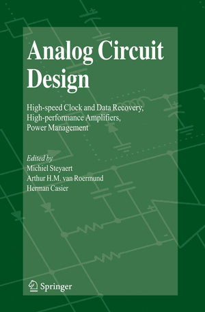 Analog Circuit Design: Highspeed Clock and Data Recovery, Highperformance Amplifiers, Power Management,Used