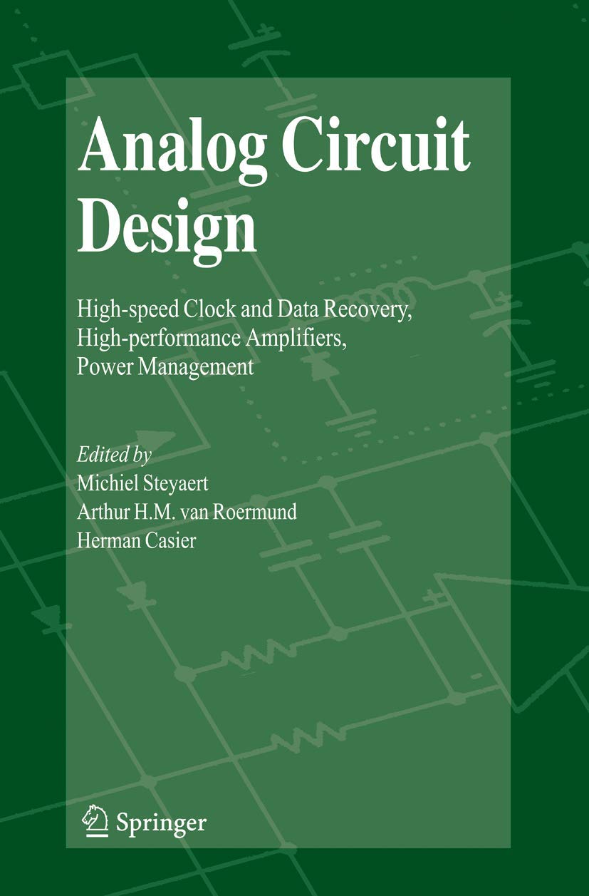 Analog Circuit Design: Highspeed Clock and Data Recovery, Highperformance Amplifiers, Power Management,Used