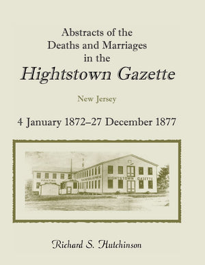 Abstracts of the Deaths and Marriages in the Hightstown Gazette,Used
