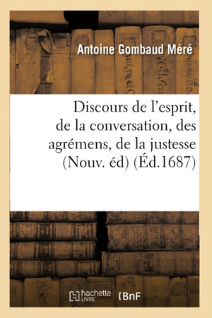 Discours de l'Esprit, de la Conversation, Des Agrmens, de la Justesse, (Nouv. d) (d.1687) (Litterature) (French Edition),Used