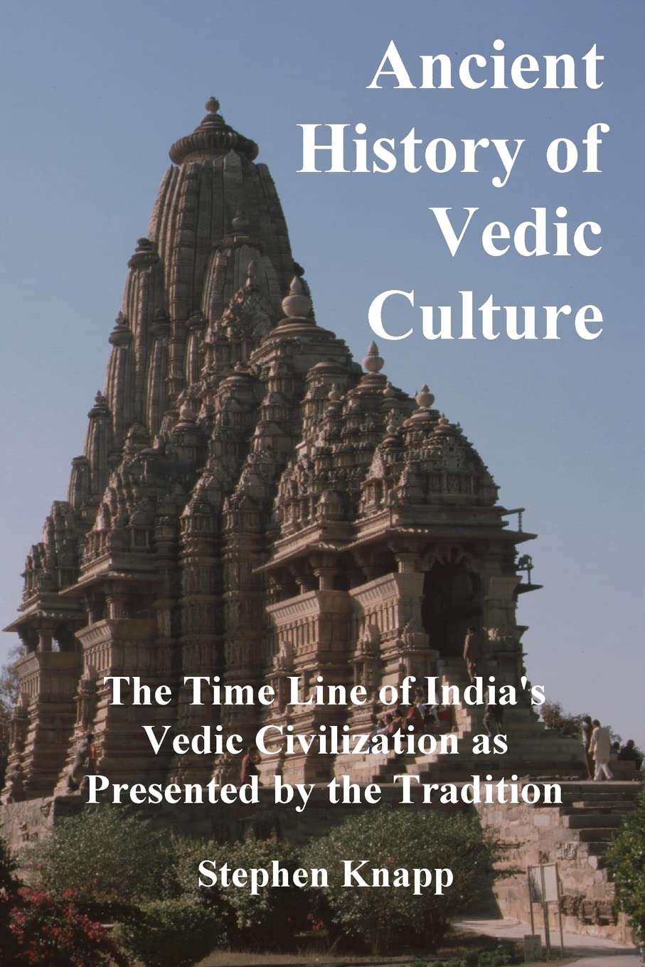 Ancient History of Vedic Culture: The Time Line of India's Vedic Civilization as Presented by the Tradition,Used