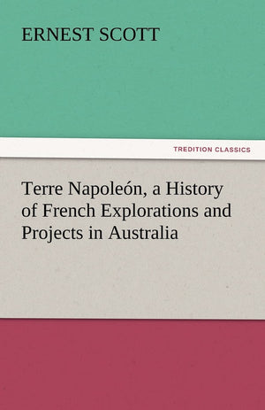 Terre Napolen, a History of French Explorations and Projects in Australia,Used