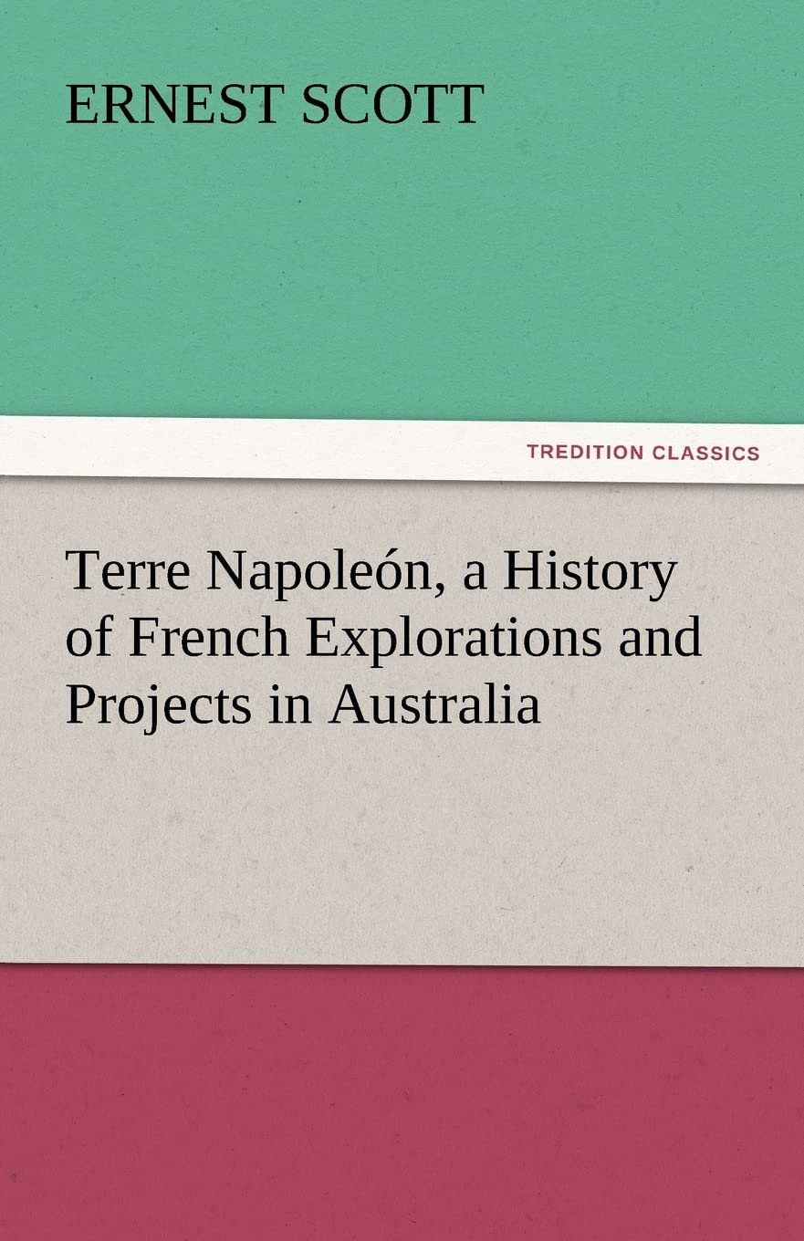 Terre Napolen, a History of French Explorations and Projects in Australia,Used