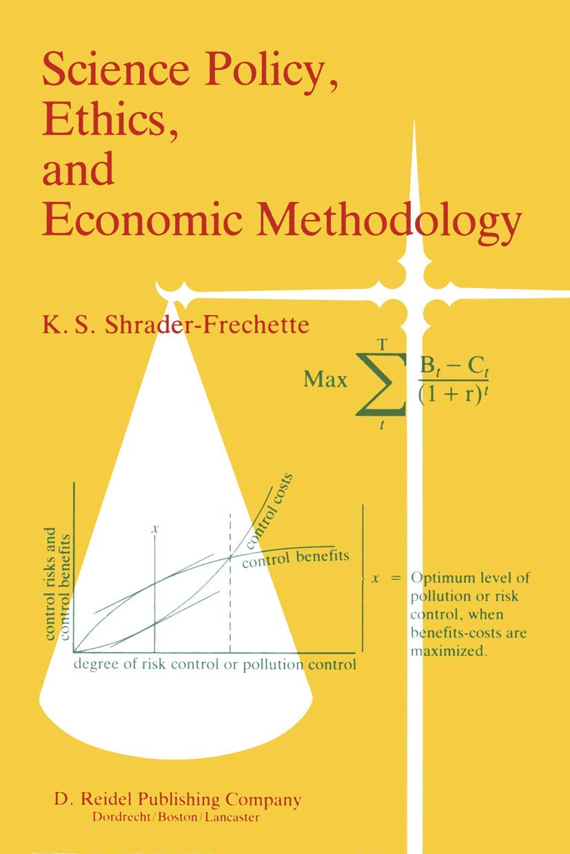 Science Policy, Ethics, and Economic Methodology: Some Problems of Technology Assessment and EnvironmentalImpact Analysis,New