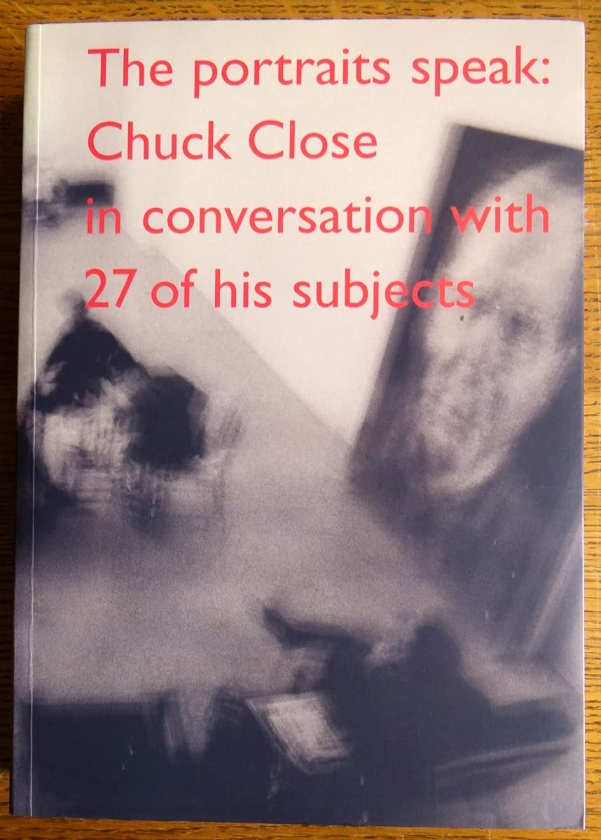 The Portraits Speak: Chuck Close In Conversation With 27 Of His Subjects,New