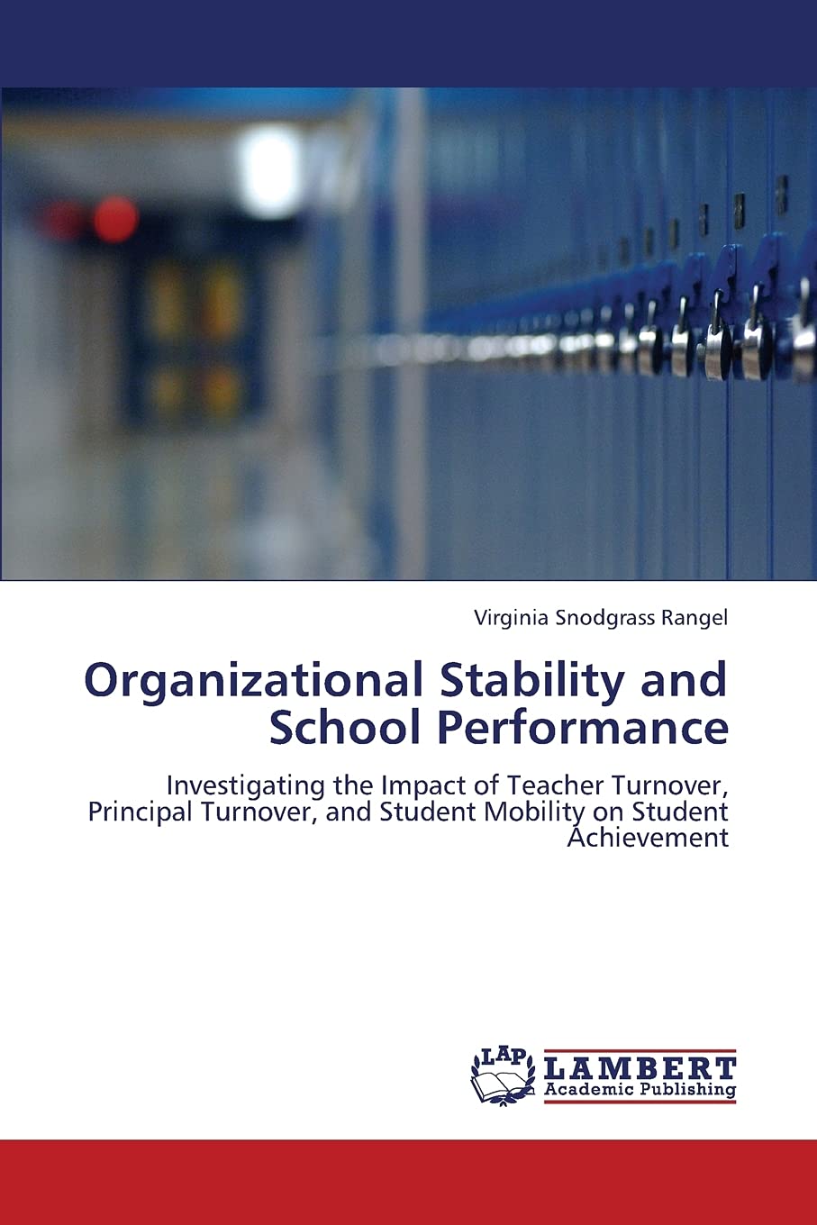 Organizational Stability and School Performance: Investigating the Impact of Teacher Turnover, Principal Turnover, and Student M,Used