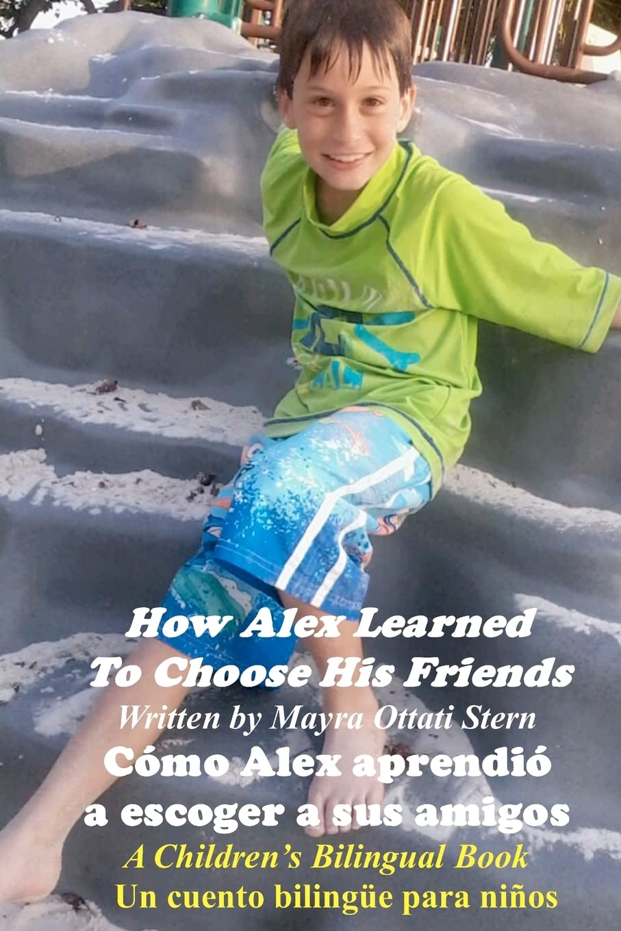 How Alex Learned To Choose His Friends / Cmo Alex Aprendi A Escoger A Sus Amigos: A Childrens Bilingual Book / Un Cuento Bil,Used