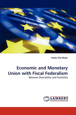 Economic and Monetary Union with Fiscal Federalism: Between Desirability and Feasibility,Used