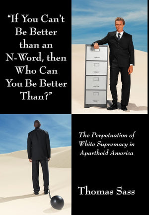 If You Can'T Be Better Than An Nword, Then Who Can You Be Better Than?: The Perpetuation Of White Supremacy In Apartheid Americ,Used