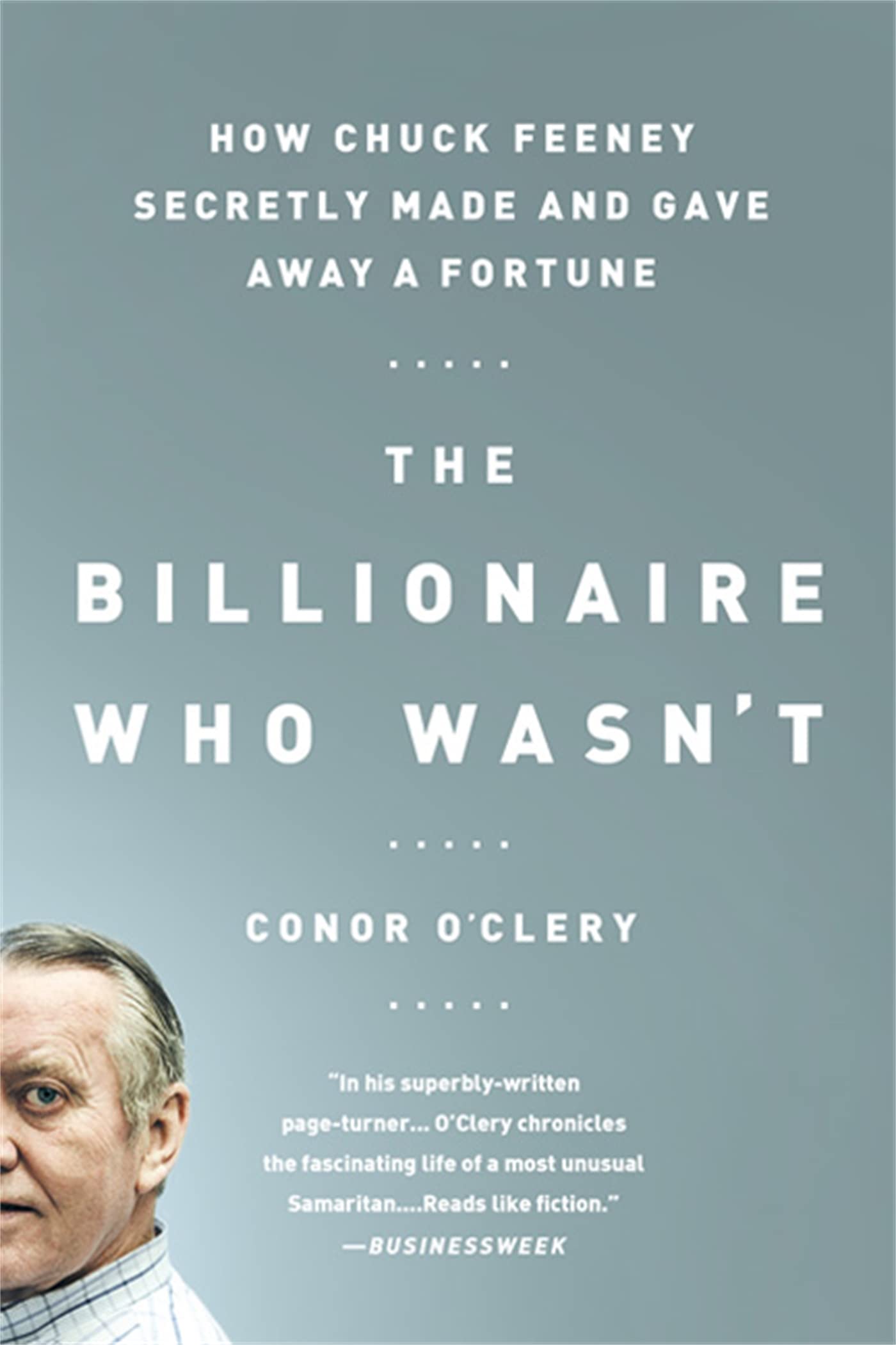 The Billionaire Who Wasn'T: How Chuck Feeney Secretly Made And Gave Away A Fortune