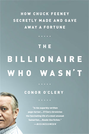 The Billionaire Who Wasn'T: How Chuck Feeney Secretly Made And Gave Away A Fortune