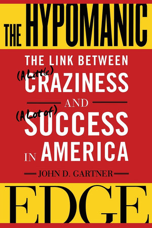 The Hypomanic Edge: The Link Between (A Little) Craziness And (A Lot Of) Success In America-used