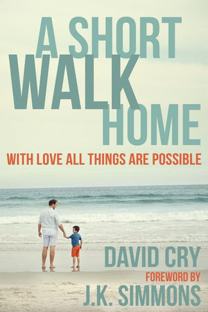 A Short Walk Home: With Love All Things Are Possible