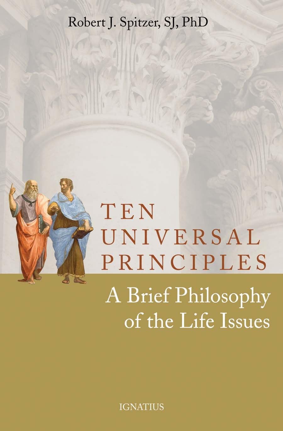 Ten Universal Principles: A Brief Philosophy of the Life Issues,New