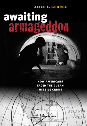 Awaiting Armageddon: How Americans Faced The Cuban Missile Crisis