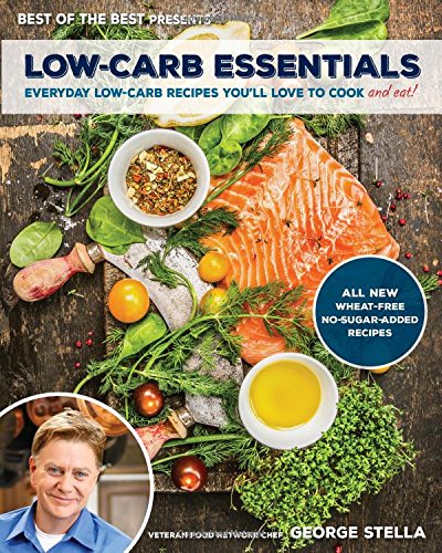 Lowcarb Essentials: Everyday Lowcarb Recipes You'Ll Love To Cook And Eat! (Best Of The Best Presents)