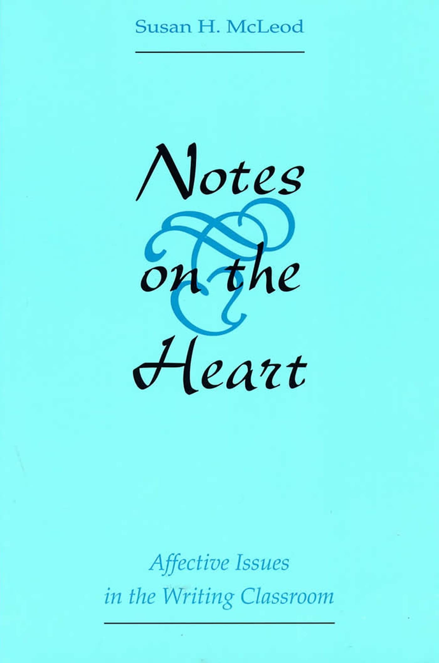 Notes On The Heart: Affective Issues In The Writing Classroom,Used