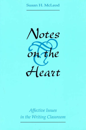 Notes On The Heart: Affective Issues In The Writing Classroom,Used