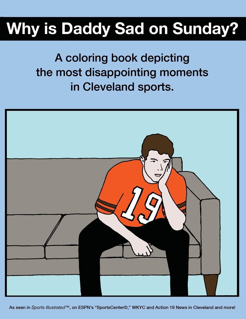 Why Is Daddy Sad on Sunday?: A Coloring Book Depicting the Most Disappointing Moments in Cleveland Sports.,Used