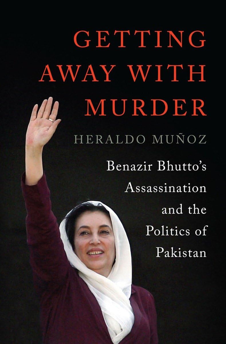 Getting Away With Murder: Benazir Bhutto'S Assassination And The Politics Of Pakistan