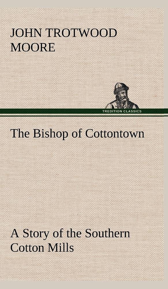 The Bishop of Cottontown A Story of the Southern Cotton Mills,Used