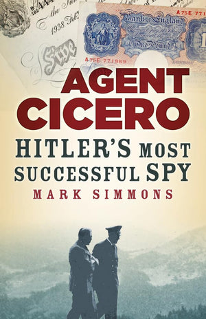 Agent Cicero: Hitlers Most Successful Spy,New