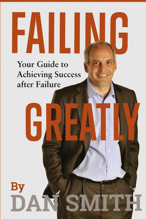 Failing Greatly: Your Guide to Achieving Success after Failure,New