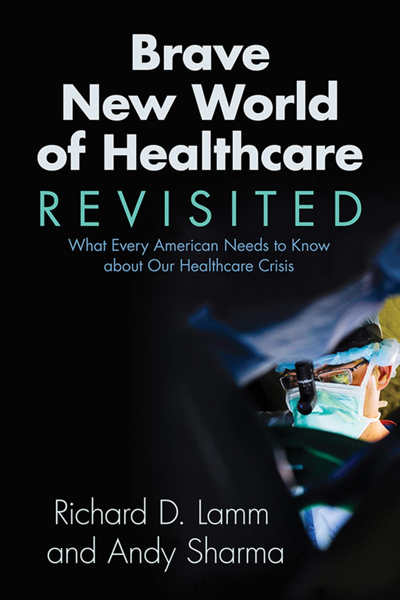 Brave New World Of Healthcare Revisited: What Every American Needs To Know About Our Healthcare Crisis,Used