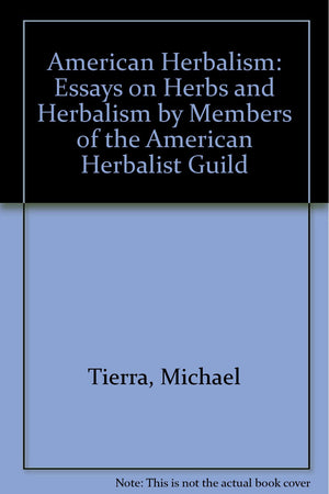 American Herbalism: Essays On Herbs & Herbalism By Members Of The American Herbalist Guild,New