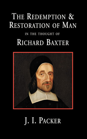 The Redemption and Restoration of Man in the Thought of Richard Baxter,Used