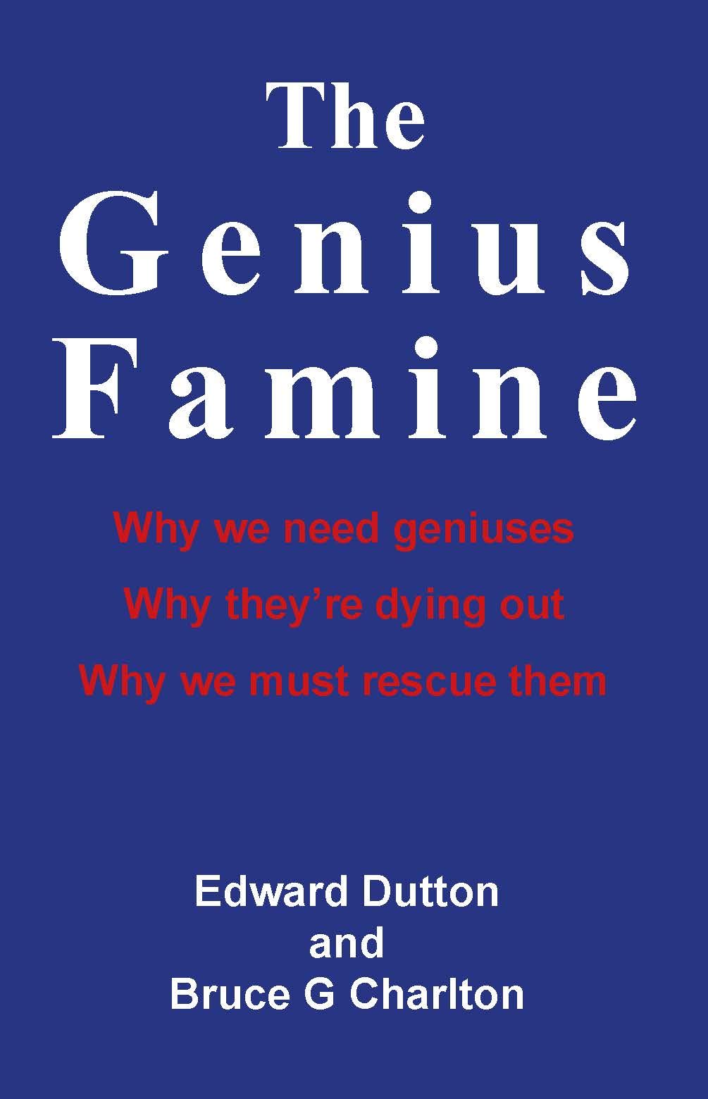 The Genius Famine: Why we need geniuses, why they are dying out, why we must rescue them,Used