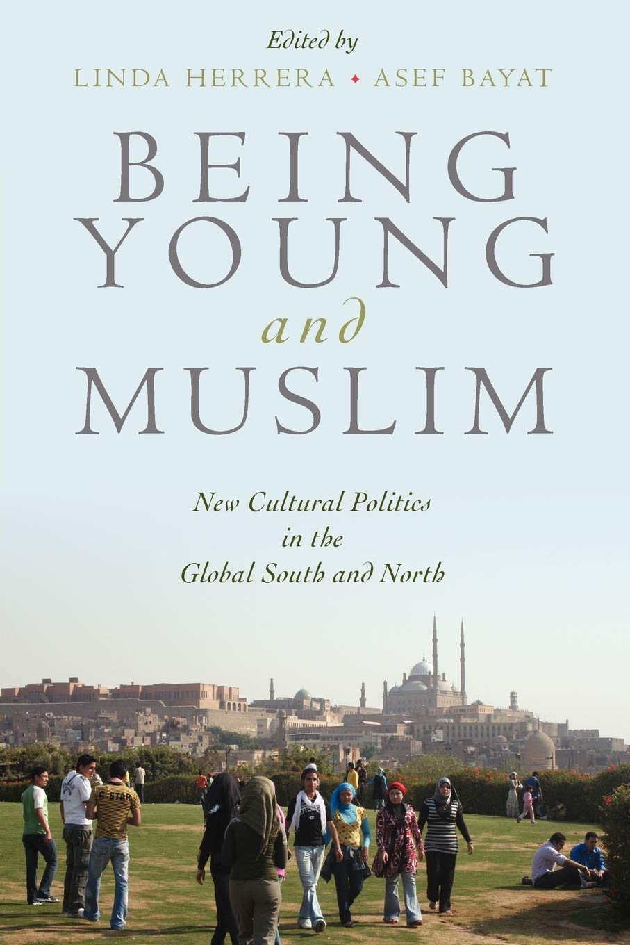 Being Young And Muslim: New Cultural Politics In The Global South And North (Religion And Global Politics)