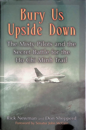 Bury Us Upside Down: The Misty Pilots And The Secret Battle For The Ho Chi Minh Trail-new