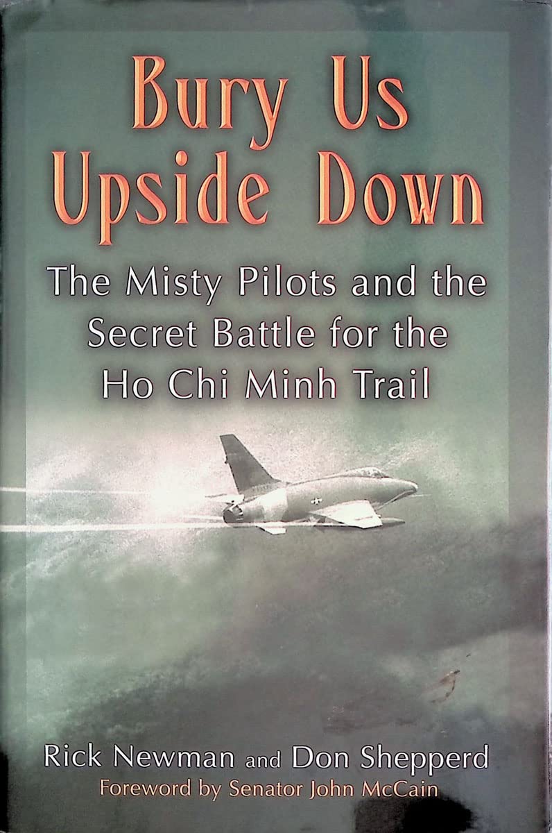 Bury Us Upside Down: The Misty Pilots And The Secret Battle For The Ho Chi Minh Trail-new