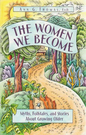 The Women We Become: Myths, Folktales, and Stories About Growing Older,Used