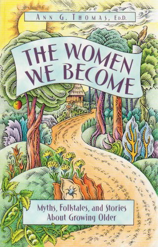 The Women We Become: Myths, Folktales, and Stories About Growing Older,Used