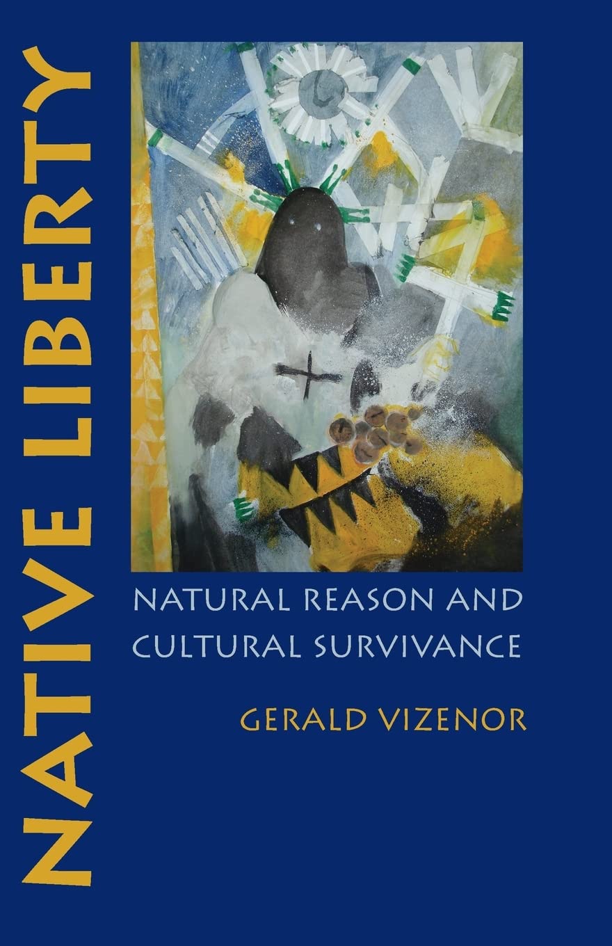 Native Liberty: Natural Reason And Cultural Survivance,Used