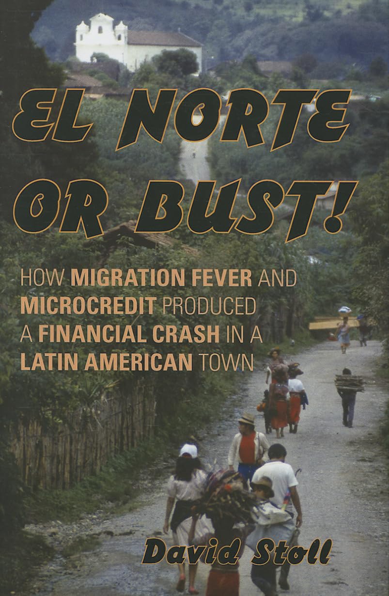 El Norte or Bust!: How Migration Fever and Microcredit Produced a Financial Crash in a Latin American Town,Used
