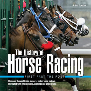 History Of Horse Racing: First Past The Post: Champion Thoroughbreds, Owners, Trainers And Jockeys, Illustrated With 220 Drawing-used